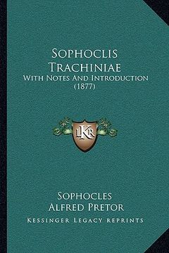 portada sophoclis trachiniae: with notes and introduction (1877) with notes and introduction (1877) (en Inglés)