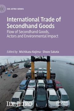 portada International Trade of Secondhand Goods: Flow of Secondhand Goods, Actors and Environmental Impact