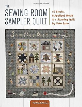 portada The Sewing Room Sampler Quilt: 16 Blocks, 8 Applique Motifs & 1 Stunning Quilt by Yoko Saito 