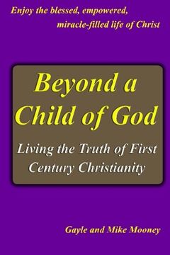 portada Beyond a Child of God: Living the Truth of First Century Christianity (in English)