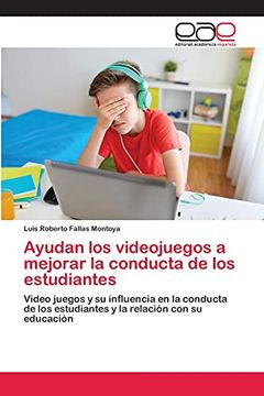 portada Ayudan los Videojuegos a Mejorar la Conducta de los Estudiantes: Video Juegos y su Influencia en la Conducta de los Estudiantes y la Relación con su Educación