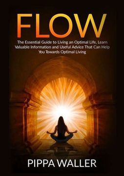 portada Flow: The Essential Guide to Living an Optimal Life, Learn Valuable Information and Useful Advice That Can Help You Towards (en Inglés)