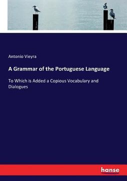 portada A Grammar of the Portuguese Language: To Which is Added a Copious Vocabulary and Dialogues (in English)