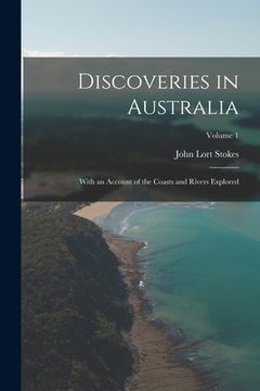 portada Discoveries in Australia: With an Account of the Coasts and Rivers Explored; Volume 1 (en Inglés)