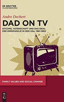 portada Dad on tv: Sitcoms, Vaterschaft und das Ideal der Kernfamilie in den Usa, 1981-1992 (Family Values and Social Change) 