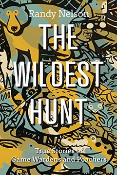 portada The Wildest Hunt: True Stories of Game Wardens and Poachers (in English)