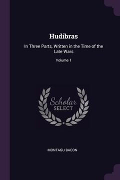portada Hudibras: In Three Parts, Written in the Time of the Late Wars; Volume 1 (en Inglés)