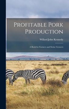 portada Profitable Pork Production: A Book for Farmers and Swine Growers