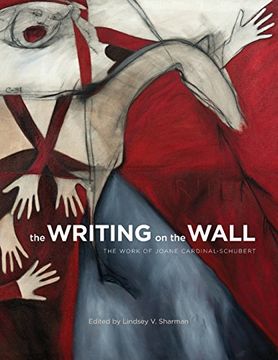 portada The Writing on the Wall: The Work of Joane Cardinal-Schubert (Art in Profile: Canadian art and Architecture) (en Inglés)