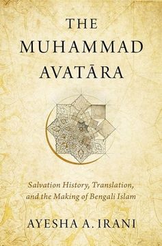 portada Muhammad Avat=Ara: Salvation History, Translation, and the Making of Bengali Islam (en Inglés)