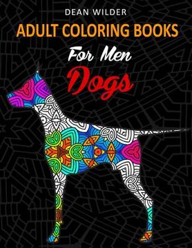 portada Adult Coloring Books For Men Dogs: Adult Coloring Books For Men Dogs - Intricate Dog Pictures To Color - Effective Stress Buster Therapy Book - Ideal (en Inglés)