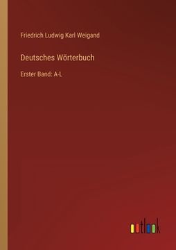 portada Deutsches Wörterbuch: Erster Band: A-L (in German)