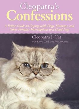 portada Cleopatra's Confessions: A Feline Guide to Coping with Dogs, Humans, and Other Pointless Interruptions to a Good Nap (en Inglés)