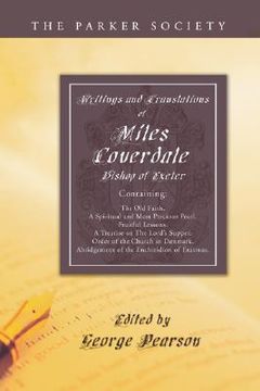 portada writings and translations of miles coverdale, bishop of exeter: containing the old faith, a spiritual and most precious pearl, fruitful lessons, a tre