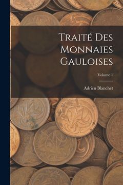 portada Traité des Monnaies Gauloises; Volume 1 (in French)