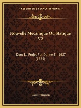 portada Nouvelle Mecanique Ou Statique V2: Dont Le Projet Fut Donne En 1687 (1725) (en Francés)