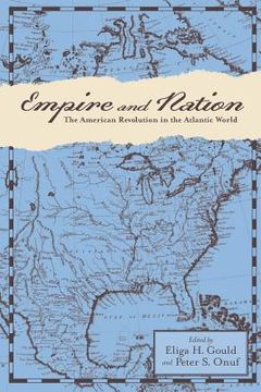 portada Empire and Nation: The American Revolution in the Atlantic World (en Inglés)