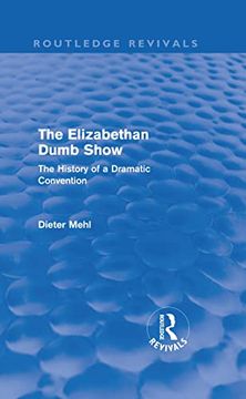 portada The Elizabethan Dumb Show (Routledge Revivals): The History of a Dramatic Convention (in English)