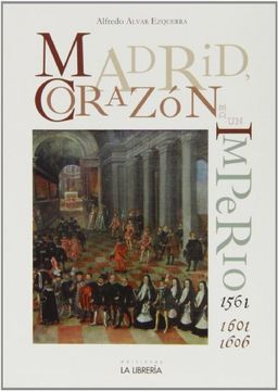 portada Madrid. Corazón de un Imperio 1561-1601 y 1605