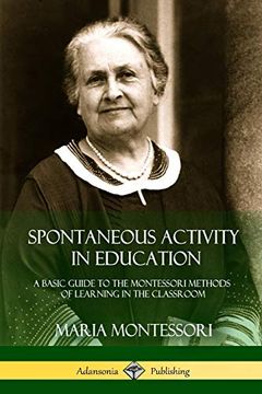 portada Spontaneous Activity in Education: A Basic Guide to the Montessori Methods of Learning in the Classroom 