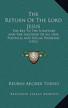 portada the return of the lord jesus: the key to the scripture and the solution of all our political and social problems (1913) (en Inglés)