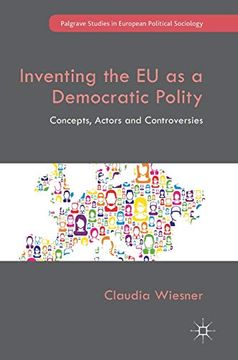 portada Inventing the eu as a Democratic Polity: Concepts, Actors and Controversies (Palgrave Studies in European Political Sociology) (en Inglés)