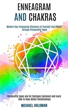 portada Enneagram and Chakras: Modern Day Enneagram Discovery of Yourself and Others Through Personality Types (Personality Types and All Subtypes Ex (en Inglés)