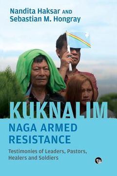 portada Kuknalim, Naga Armed Resistance: Testimonies of Leaders, Pastors, Healers and Soldiers (in English)