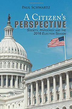 portada A Citizen's Perspective: Society, Hypocrisy and the 2016 Election Season