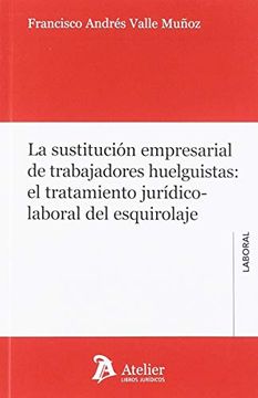 portada La Sustitución Empresarial de Trabajadores Huelguistas: El Tratamiento Jurídico-Laboral del Esquirolaje. (in Spanish)