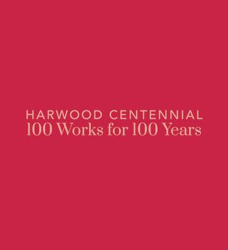 portada Harwood Centennial: 100 Works for 100 Years (in English)