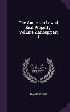 portada The American Law of Real Property, Volume 2, part 1 (en Inglés)