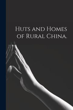 portada Huts and Homes of Rural China. (en Inglés)