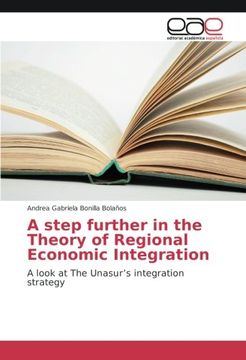 portada A step further in the Theory of Regional Economic Integration: A look at The Unasur's integration strategy
