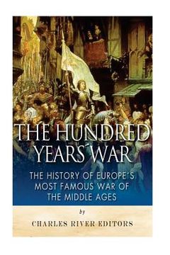 portada The Hundred Years War: The History of Europe's Most Famous War of the Middle Ages (en Inglés)