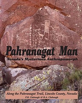 portada Pahranagat Man, Nevada's Mysterious Anthropomorph: Along the Pahranagat Trail, Lincoln County, Nevada: Volume 1 (en Inglés)