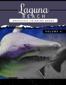 portada Laguna Beach Volume 4: Sea, Lost Ocean, Dolphin, Shark Grayscale coloring books for adults Relaxation Art Therapy for Busy People (Adult Colo (en Inglés)