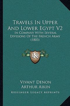 portada travels in upper and lower egypt v2: in company with several divisions of the french army (1803) in company with several divisions of the french army