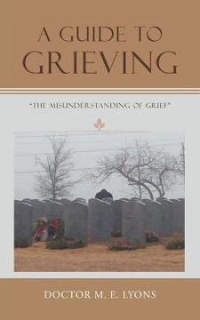 portada A Guide to Grieving: "The Misunderstanding of Grief" (en Inglés)
