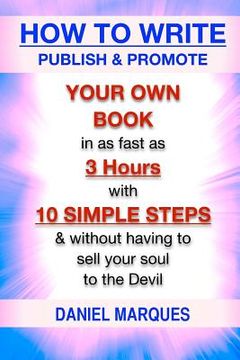 portada How to Write, Publish & Promote your own Book in as fast as 3 hours with 10 simple steps without having to sell your soul to the Devil (in English)