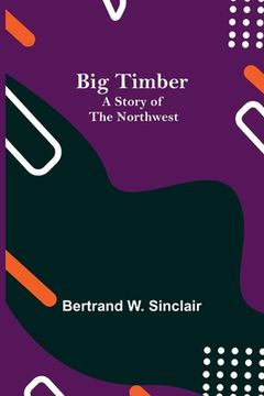 portada Big Timber: A Story of the Northwest (en Inglés)