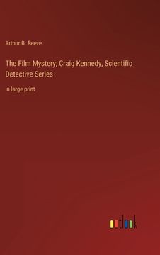 portada The Film Mystery; Craig Kennedy, Scientific Detective Series: in large print (in English)
