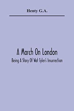 portada A March on London; Being a Story of wat Tyler'S Insurrection (en Inglés)
