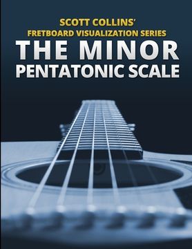 portada Scott Collins' Fretboard Visualization Series: The Minor Pentatonic Scale (en Inglés)
