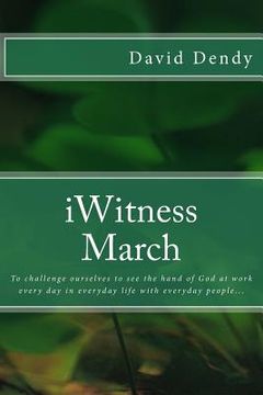 portada iWitness March: To challenge ourselves to see the hand of God at work every day in everyday life with everyday people... (in English)
