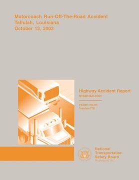 portada Highway Accident Report: Motorcoach Run-Off-The-Road Accident Tallulah, Louisiana October 13, 2003 (en Inglés)