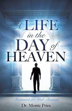 portada A Life in the Day of Heaven: Treatment for God-Trauma (in English)