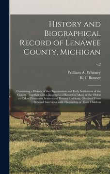 portada History and Biographical Record of Lenawee County, Michigan: Containing a History of the Organization and Early Settlement of the County, Together Wit (en Inglés)