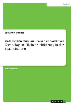 portada Unternehmertum im Bereich der Additiven Technologien. Flächenrückführung in der Instandhaltung (en Alemán)