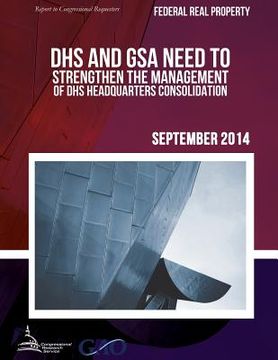 portada FEDERAL REAL PROPERTY DHS and GSA Need to Strengthen the Management of DHS Headquarters Consolidation (en Inglés)